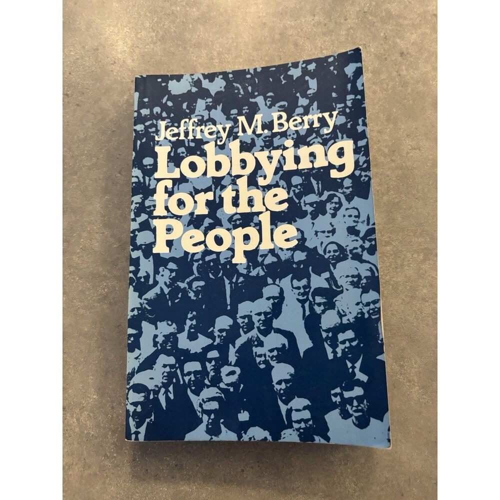 Lobbying for the People: The Political Behavior of Public Interest Groups Berry